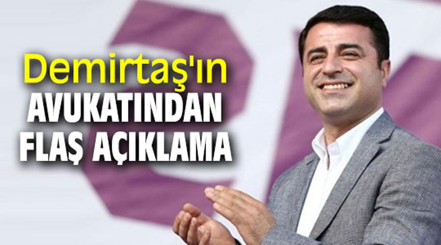 Demirtaş'ın avukatından flaş açıklama