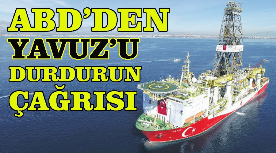 Sondaj gemimiz Yavuz'a, ABD'den 'durdurun' çağrısı