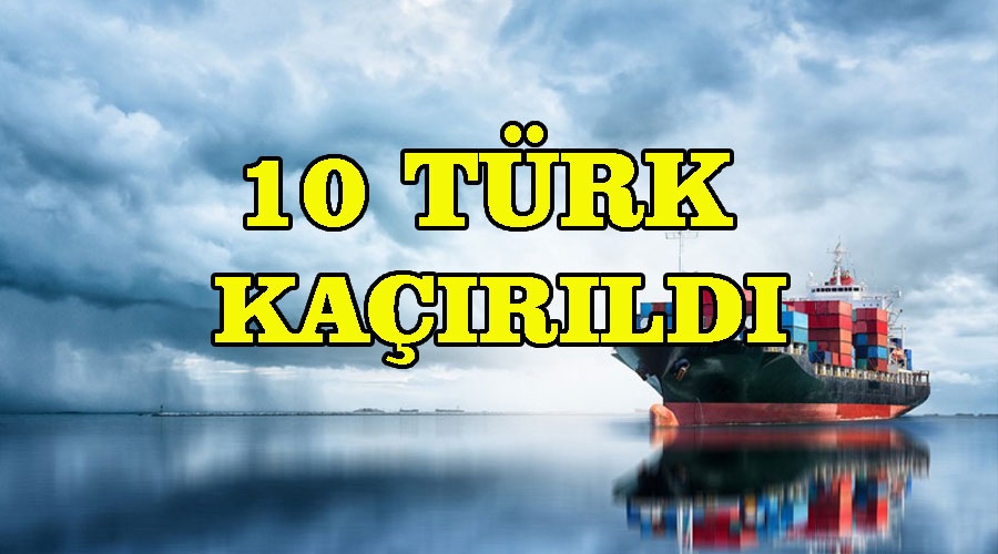 Türk gemiciler KAÇIRILDI