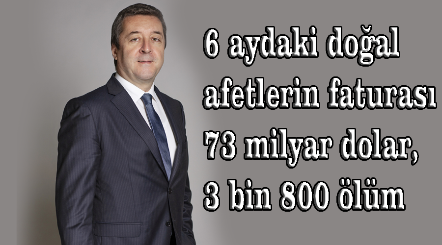 6 aydaki doğal afetlerin faturası 73 milyar dolar, 3 bin 800 ölüm