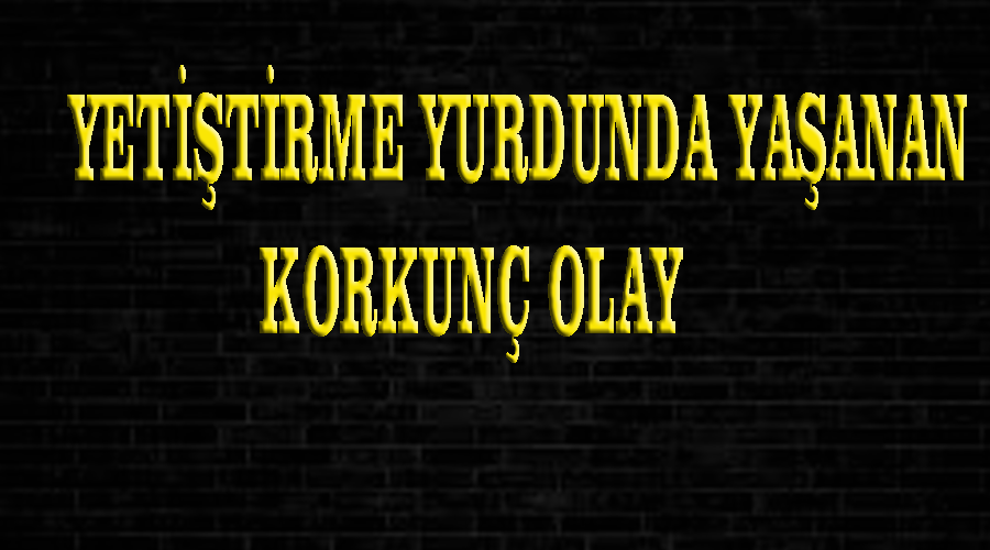 Yetiştirme yurdundaki dayak olayına idari soruşturma