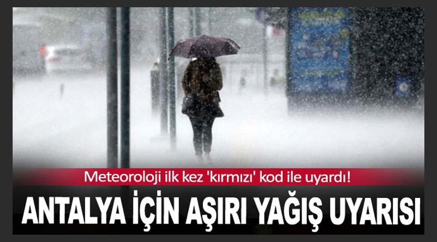 Antalya için 'kırmızı kodlu' yağış uyarısı